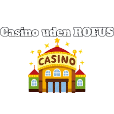 Casinoer Danmark Gratis uden ROFUS - Oplev Spændingen Casinoer Danmark Gratis uden ROFUS - Oplev Spændingen